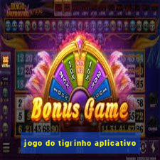 jogo do tigrinho aplicativo